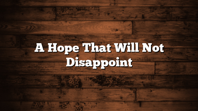 A Hope That Will Not Disappoint