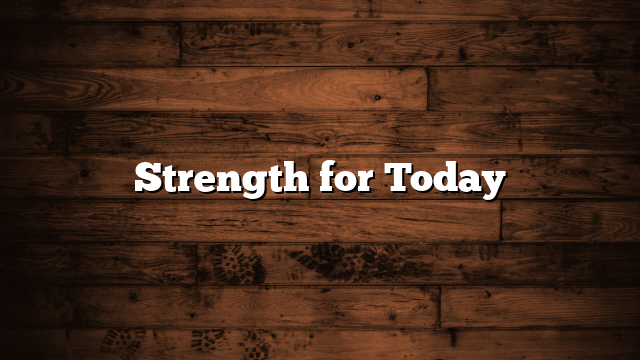 Strength for Today