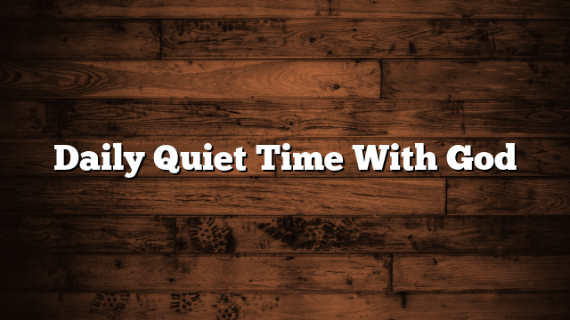 Daily Quiet Time With God