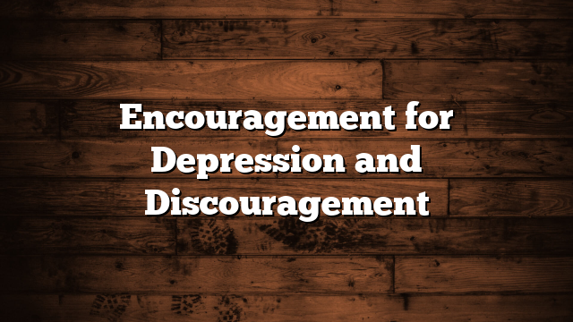 Encouragement for Depression and Discouragement