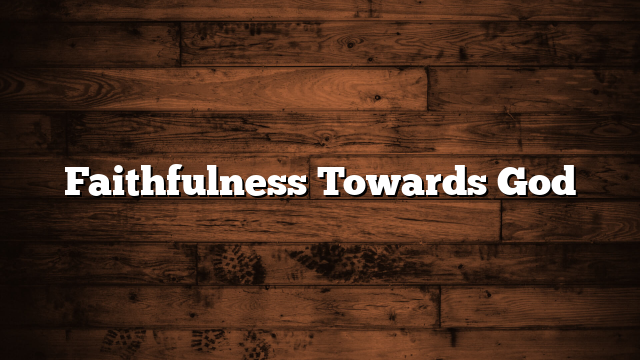 Faithfulness Towards God