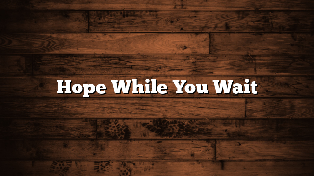 Hope While Waiting On God’s Timing
