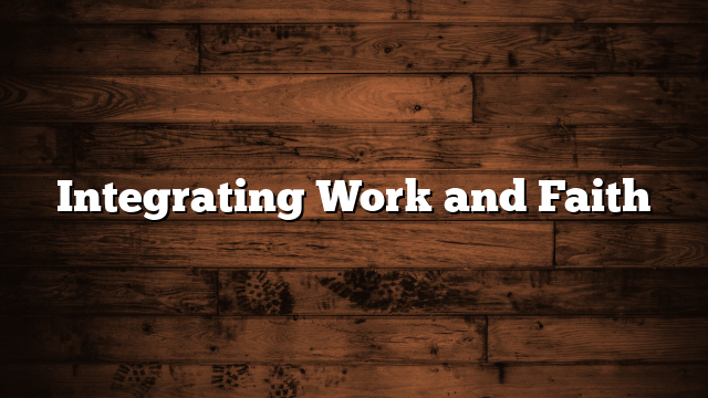 Integrating Work and Faith