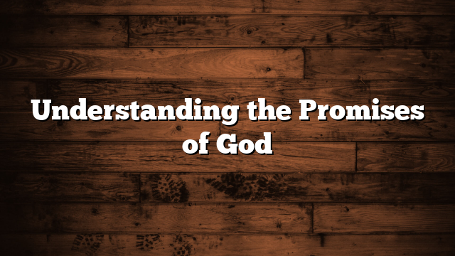 Understanding the Promises of God