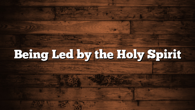 Being Led by the Holy Spirit