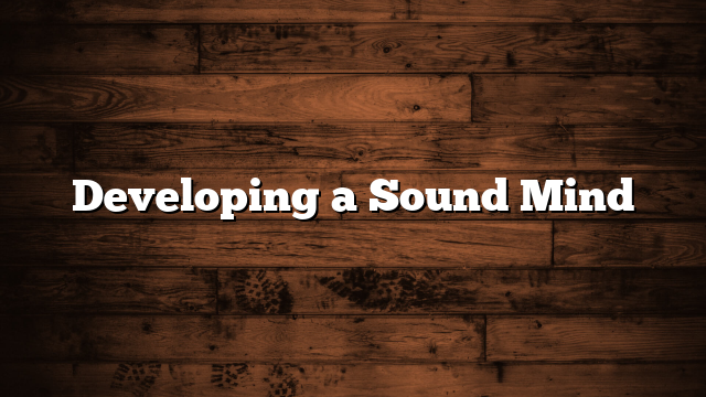 Developing a Sound Mind