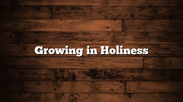 Growing in Holiness