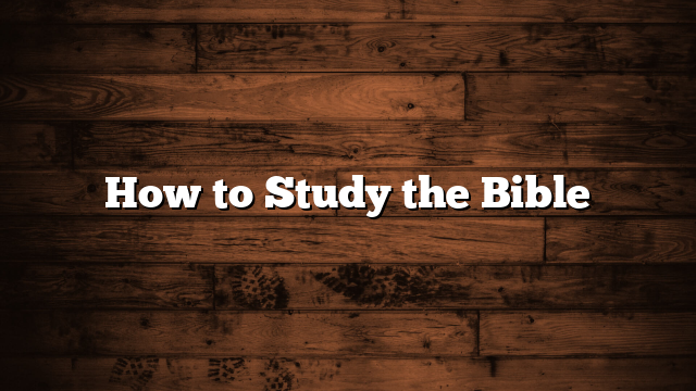 How to Study the Bible