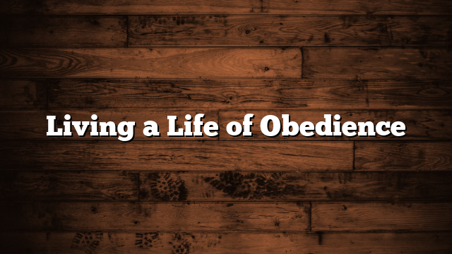 Living a Life of Obedience