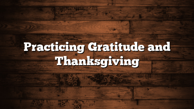 Practicing Gratitude and Thanksgiving