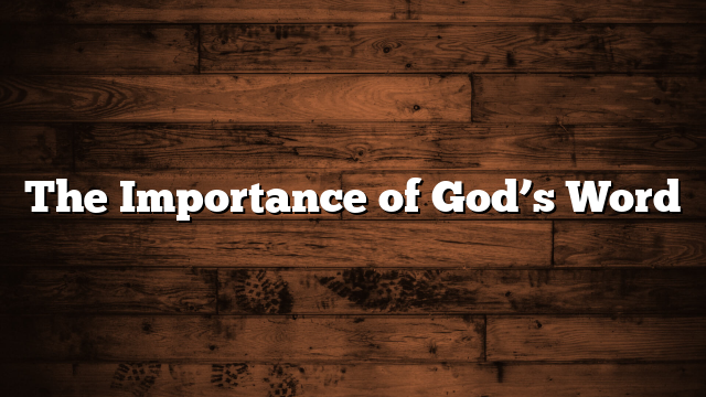 The Importance of God’s Word