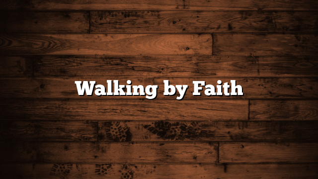 Walking by Faith