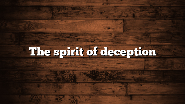 The spirit of deception